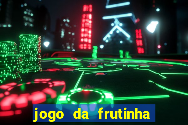 jogo da frutinha da dinheiro